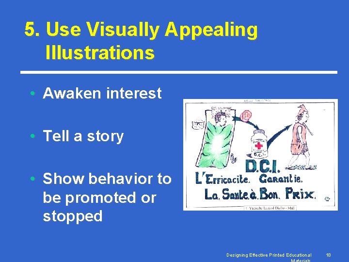 5. Use Visually Appealing Illustrations • Awaken interest • Tell a story • Show