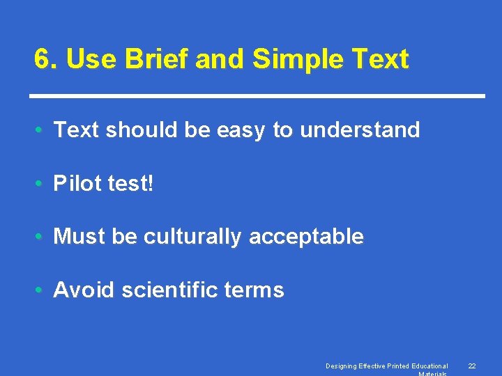 6. Use Brief and Simple Text • Text should be easy to understand •