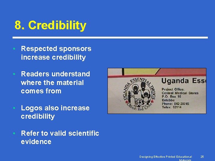 8. Credibility • Respected sponsors increase credibility • Readers understand where the material comes