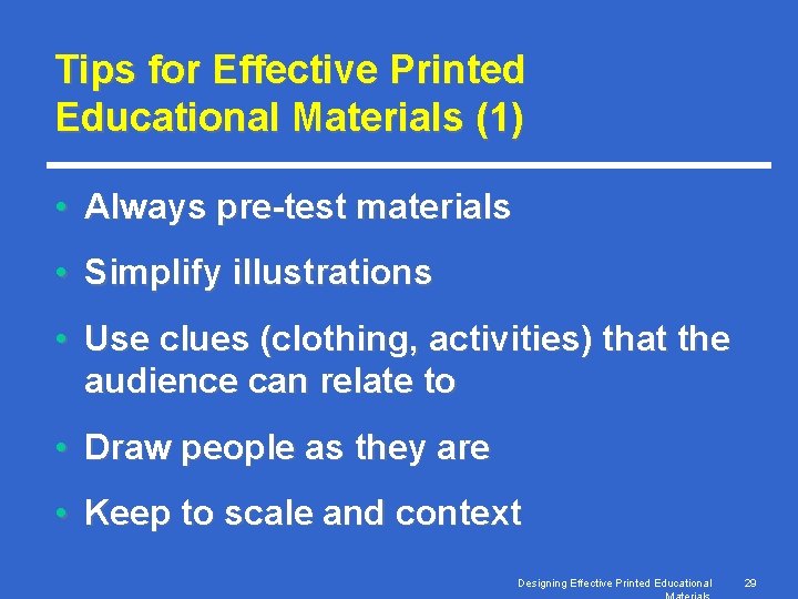 Tips for Effective Printed Educational Materials (1) • Always pre-test materials • Simplify illustrations