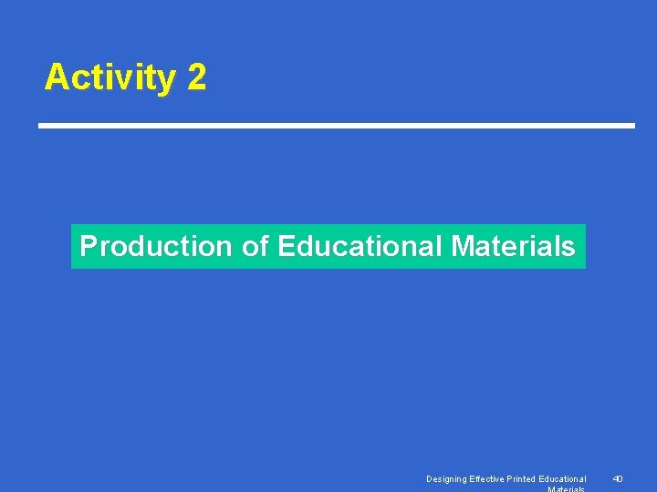 Activity 2 Production of Educational Materials Designing Effective Printed Educational 40 