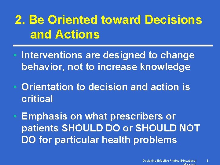 2. Be Oriented toward Decisions and Actions • Interventions are designed to change behavior,