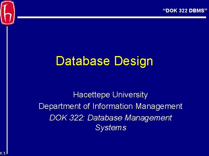 “DOK 322 DBMS” Database Design Hacettepe University Department of Information Management DOK 322: Database