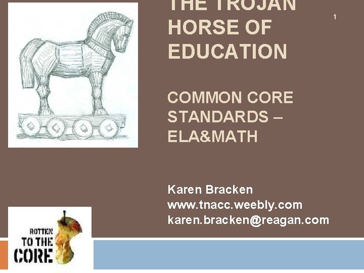 THE TROJAN HORSE OF EDUCATION COMMON CORE STANDARDS – ELA&MATH Karen Bracken www. tnacc.