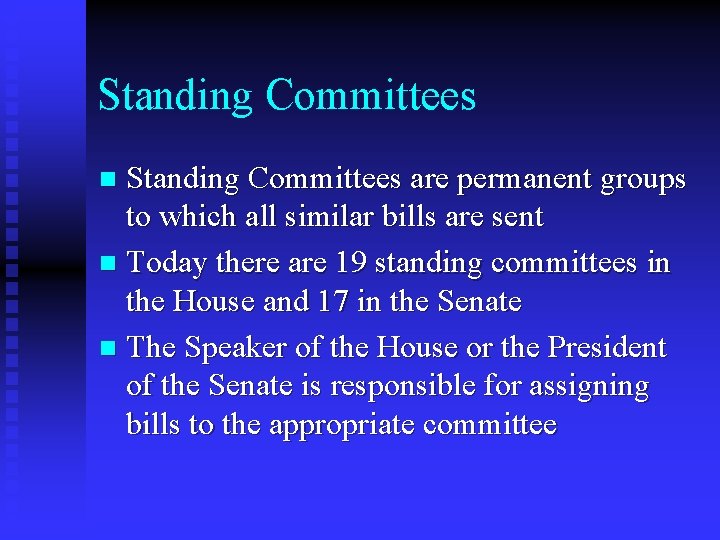 Standing Committees are permanent groups to which all similar bills are sent n Today