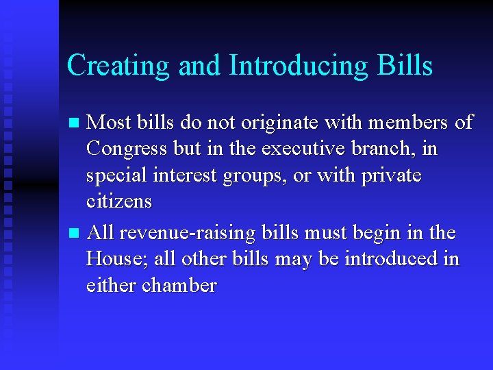 Creating and Introducing Bills Most bills do not originate with members of Congress but