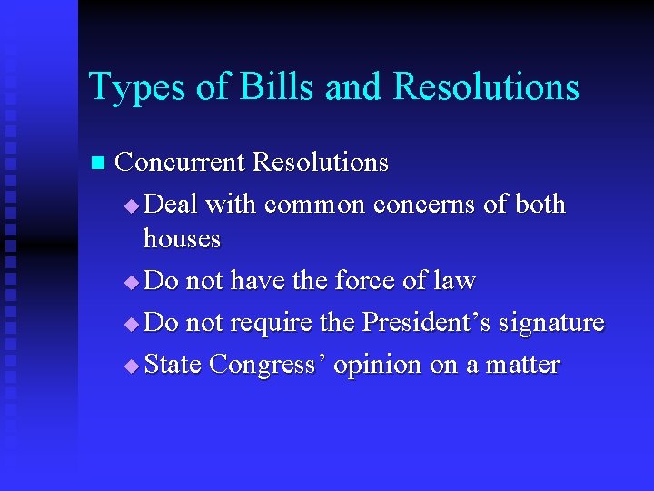 Types of Bills and Resolutions n Concurrent Resolutions u Deal with common concerns of