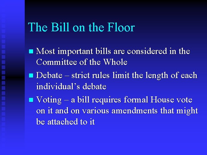 The Bill on the Floor Most important bills are considered in the Committee of