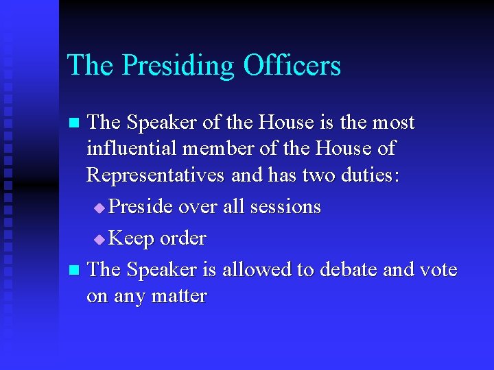 The Presiding Officers The Speaker of the House is the most influential member of