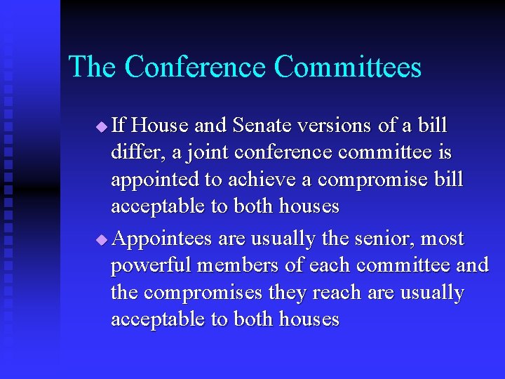 The Conference Committees If House and Senate versions of a bill differ, a joint