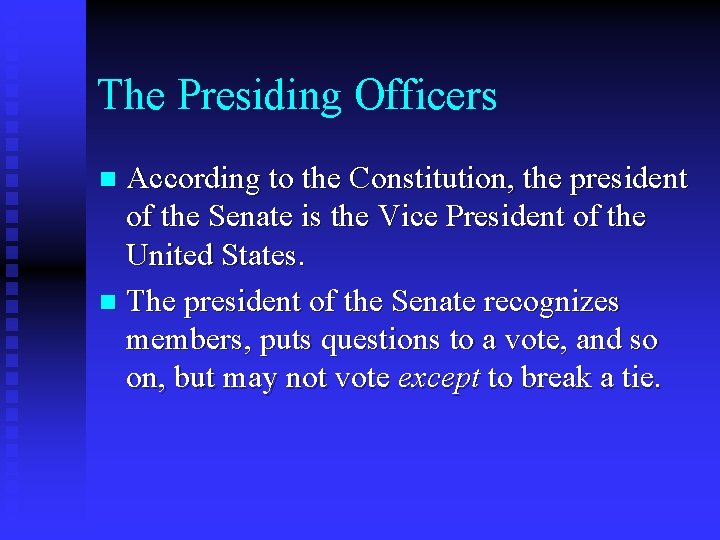 The Presiding Officers According to the Constitution, the president of the Senate is the