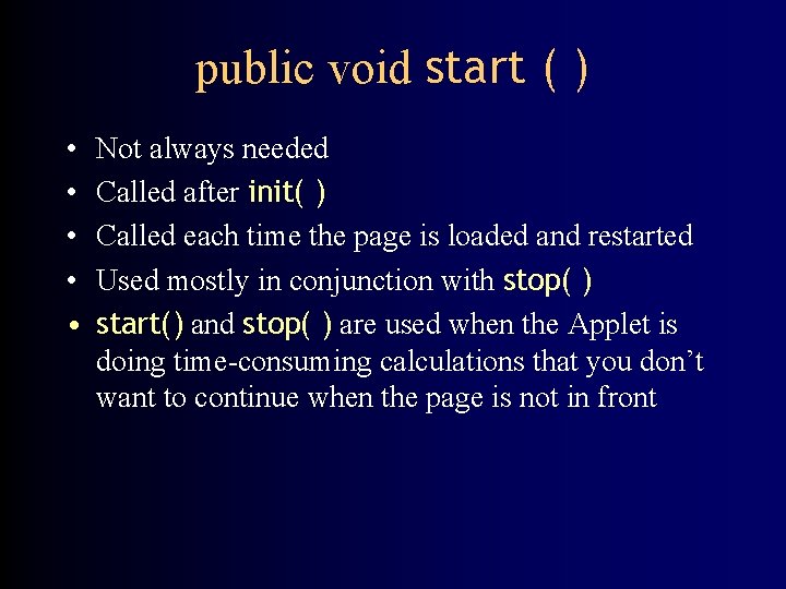 public void start ( ) • • • Not always needed Called after init(