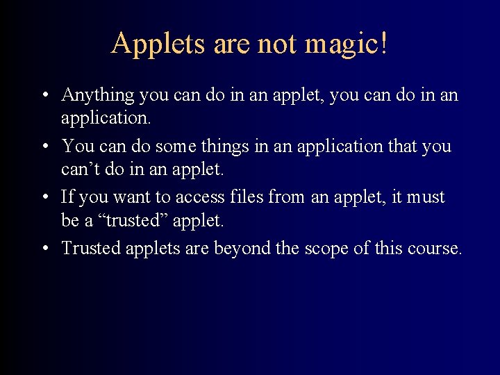 Applets are not magic! • Anything you can do in an applet, you can
