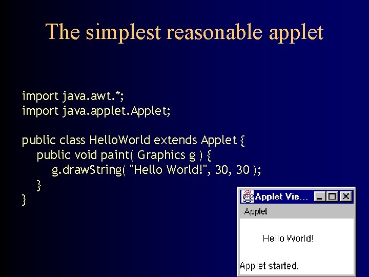 The simplest reasonable applet import java. awt. *; import java. applet. Applet; public class