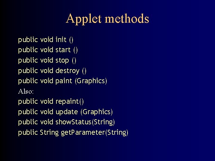 Applet methods public public Also: public void void init () start () stop ()