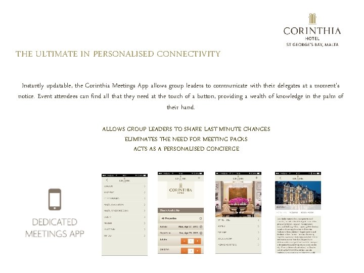THE ULTIMATE IN PERSONALISED CONNECTIVITY Instantly updatable, the Corinthia Meetings App allows group leaders