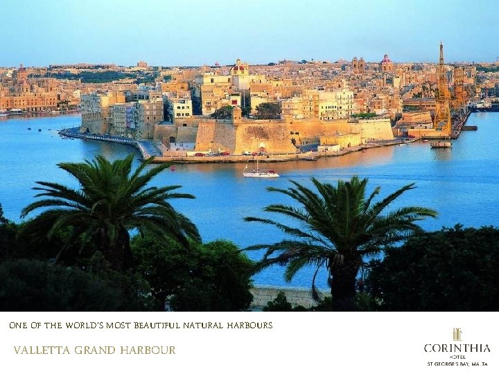 ONE OF THE WORLD’S MOST BEAUTIFUL NATURAL HARBOURS VALLETTA GRAND HARBOUR 