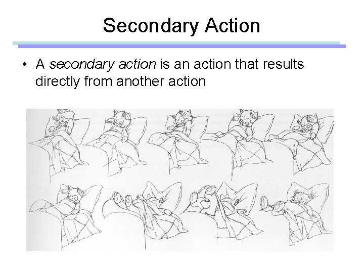Secondary Action • A secondary action is an action that results directly from another