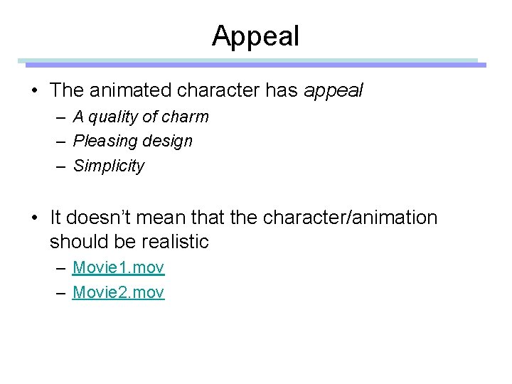Appeal • The animated character has appeal – A quality of charm – Pleasing
