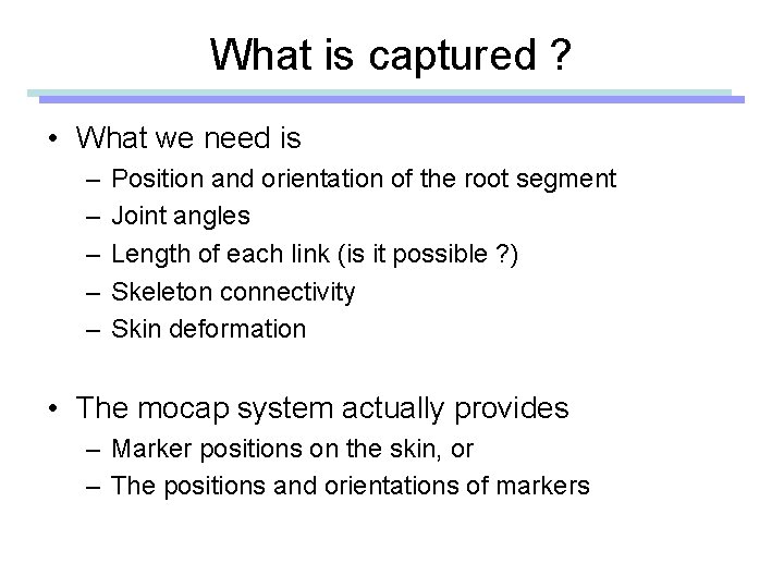 What is captured ? • What we need is – – – Position and
