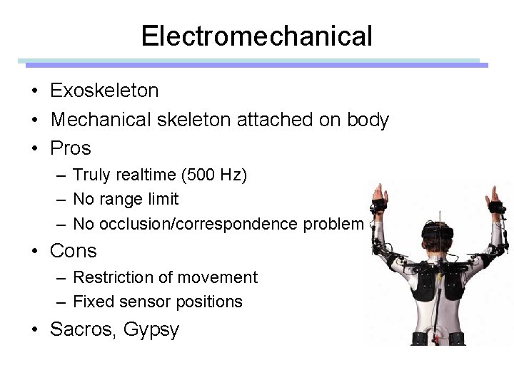 Electromechanical • Exoskeleton • Mechanical skeleton attached on body • Pros – Truly realtime