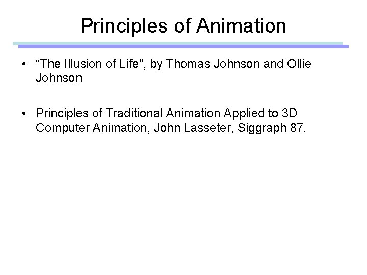 Principles of Animation • “The Illusion of Life”, by Thomas Johnson and Ollie Johnson