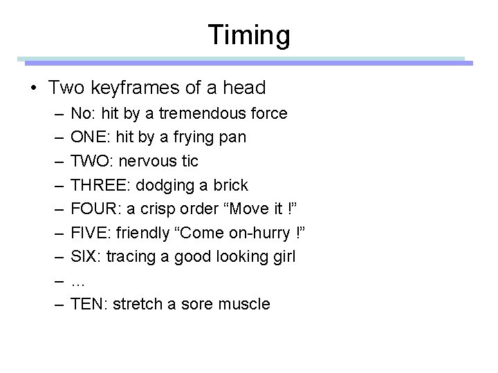 Timing • Two keyframes of a head – – – – – No: hit