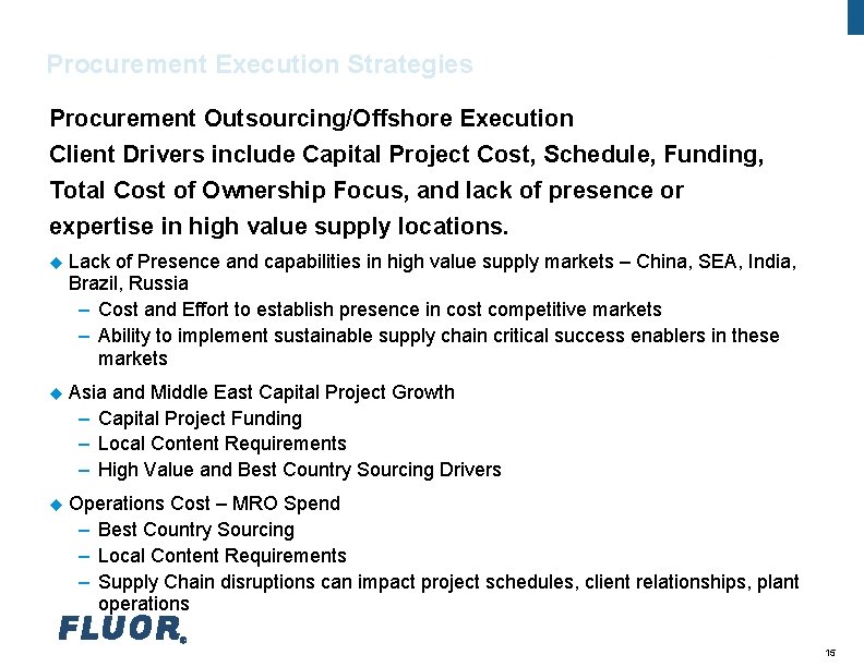Fluor Procurement Execution Strategies Procurement Outsourcing/Offshore Execution Client Drivers include Capital Project Cost, Schedule,