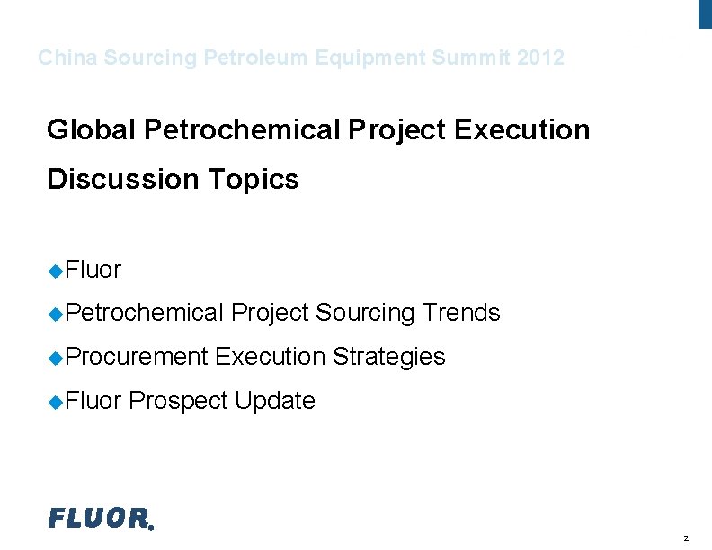 Fluor China Sourcing Petroleum Equipment Summit 2012 Global Petrochemical Project Execution Discussion Topics u.