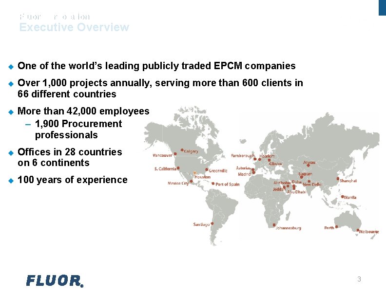 Fluor Corporation Executive Overview u One of the world’s leading publicly traded EPCM companies