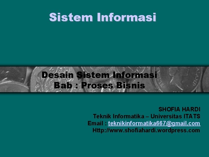 Sistem Informasi Desain Sistem Informasi Bab : Proses Bisnis SHOFIA HARDI Teknik Informatika –