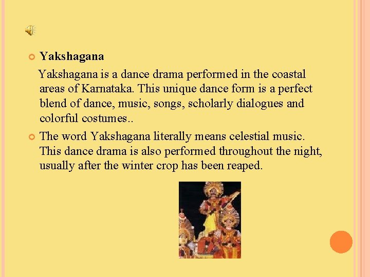 Yakshagana is a dance drama performed in the coastal areas of Karnataka. This unique