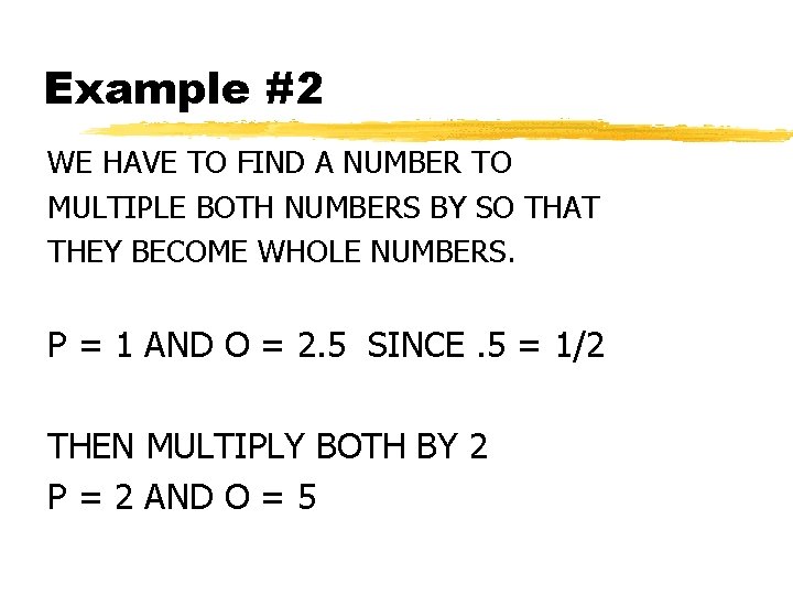 Example #2 WE HAVE TO FIND A NUMBER TO MULTIPLE BOTH NUMBERS BY SO