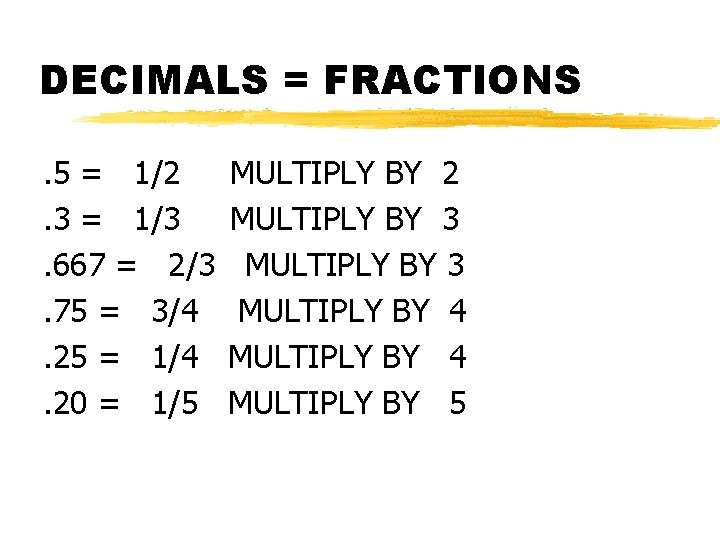 DECIMALS = FRACTIONS. 5 = 1/2. 3 = 1/3. 667 = 2/3. 75 =