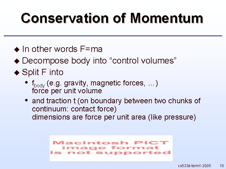 Conservation of Momentum u In other words F=ma u Decompose body into “control volumes”