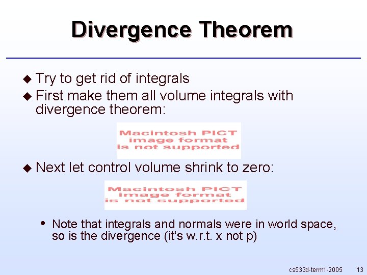 Divergence Theorem u Try to get rid of integrals u First make them all