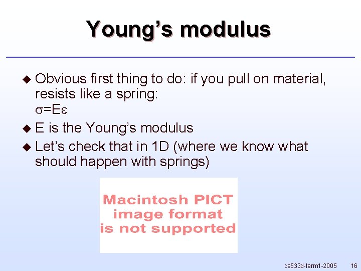 Young’s modulus u Obvious first thing to do: if you pull on material, resists