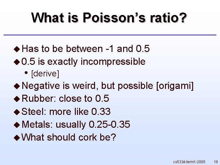 What is Poisson’s ratio? u Has to be between -1 and 0. 5 u