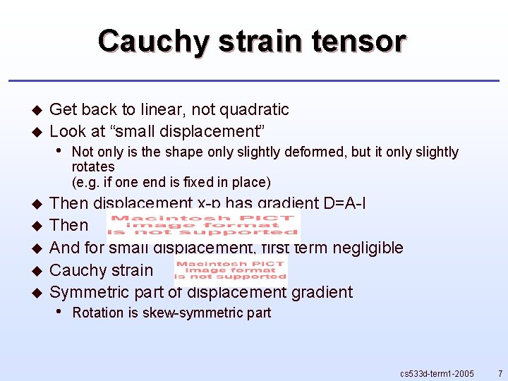 Cauchy strain tensor u u u u Get back to linear, not quadratic Look