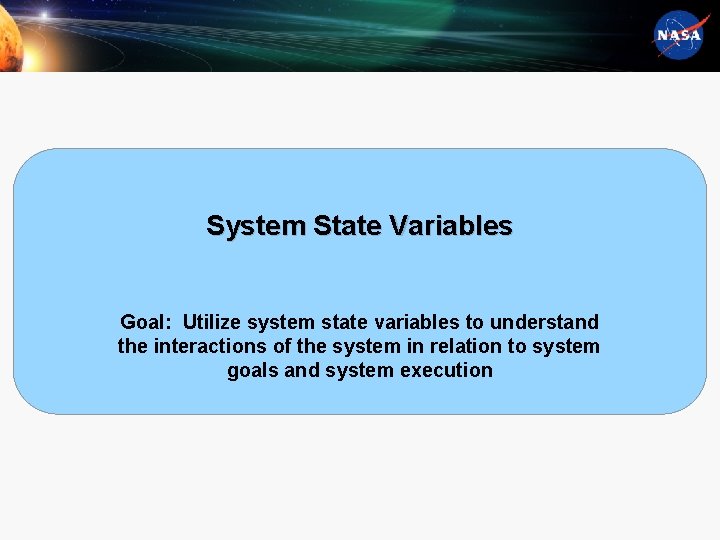 System State Variables Goal: Utilize system state variables to understand the interactions of the