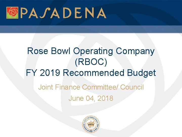 Rose Bowl Operating Company (RBOC) FY 2019 Recommended Budget Joint Finance Committee/ Council June
