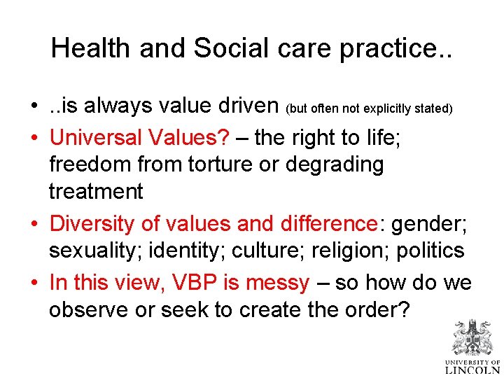 Health and Social care practice. . • . . is always value driven (but
