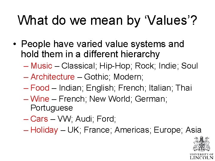 What do we mean by ‘Values’? • People have varied value systems and hold