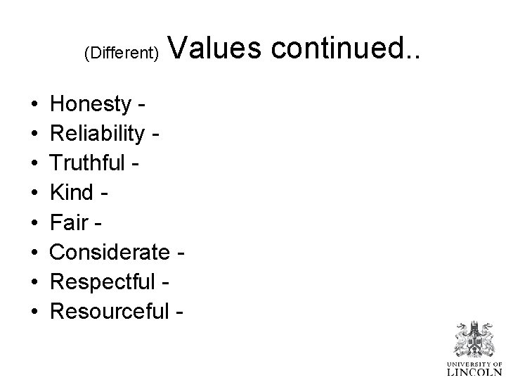 (Different) • • Values continued. . Honesty Reliability Truthful Kind Fair Considerate Respectful Resourceful