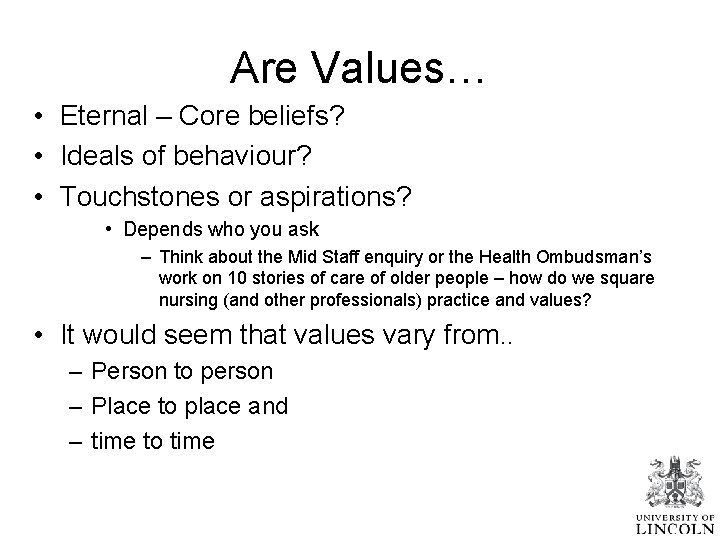 Are Values… • Eternal – Core beliefs? • Ideals of behaviour? • Touchstones or