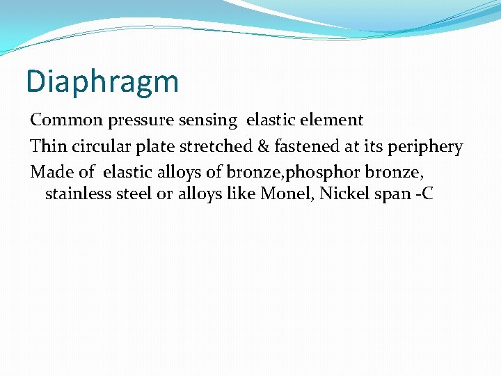Diaphragm Common pressure sensing elastic element Thin circular plate stretched & fastened at its
