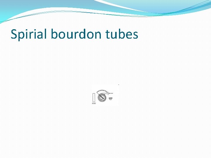 Spirial bourdon tubes 