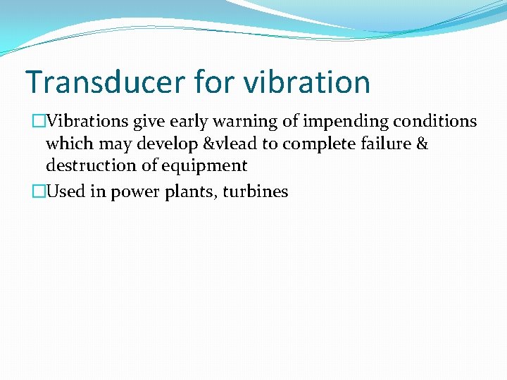 Transducer for vibration �Vibrations give early warning of impending conditions which may develop &vlead