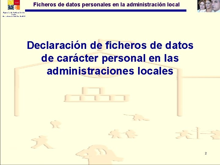 Ficheros de datos personales en la administración local Agencia de Protección de Datos de