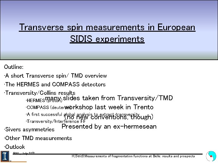 Transverse spin measurements in European SIDIS experiments Outline: • A short Transverse spin/ TMD